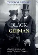 Čierny Nemec: Afro-nemecký život v dvadsiatom storočí Theodor Michael - Black German: An Afro-German Life in the Twentieth Century by Theodor Michael