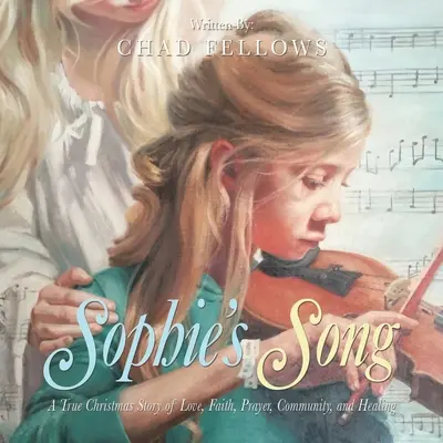 Sophiina pieseň: Vianočný príbeh o láske, viere, modlitbe, spoločenstve a uzdravení - Sophie's Song: A True Christmas Story of Love, Faith, Prayer, Community, and Healing