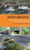 Obojživelníky Európy, severnej Afriky a Blízkeho východu: A Photographic Guide (Fotografický sprievodca) - Amphibians of Europe, North Africa and the Middle East: A Photographic Guide