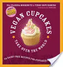 Vegánske koláčiky ovládli svet: 75 bezmliečnych receptov na koláčiky, ktoré vládnu - Vegan Cupcakes Take Over the World: 75 Dairy-Free Recipes for Cupcakes That Rule