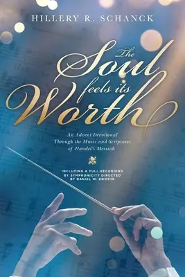 Duša cíti svoju hodnotu: Srdce má svoju hodnotu: Adventná pobožnosť prostredníctvom hudby a Písma z Händelovho Mesiáša - The Soul Feels Its Worth: An Advent Devotional Through the Music and Scriptures of Handel's Messiah