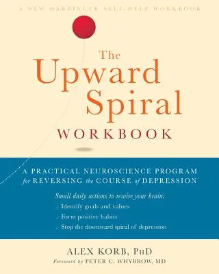 Pracovná príručka Špirála smerom nahor: Praktický neurovedecký program na zvrátenie priebehu depresie - The Upward Spiral Workbook: A Practical Neuroscience Program for Reversing the Course of Depression