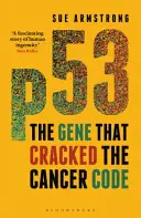 P53: Gén, ktorý prelomil kód rakoviny - P53: The Gene That Cracked the Cancer Code