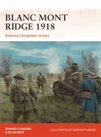 Blanc Mont Ridge 1918: Zabudnuté americké víťazstvo - Blanc Mont Ridge 1918: America's Forgotten Victory