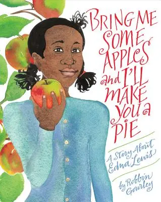 Prineste mi jablká a urobím vám koláč: Príbeh o Edne Lewisovej - Bring Me Some Apples and I'll Make You a Pie: A Story about Edna Lewis