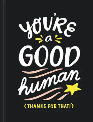 Si dobrý človek: (vďaka za to!) - You're a Good Human: (thanks for That!)