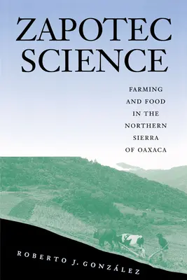 Zapotécka veda: Poľnohospodárstvo a potraviny v severnej časti pohoria Oaxaca - Zapotec Science: Farming and Food in the Northern Sierra of Oaxaca