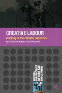 Tvorivá práca: Práca v kreatívnom priemysle - Creative Labour: Working in the Creative Industries