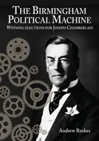Birminghamský politický stroj: Víťazné voľby pre Josepha Chamberlaina - Birmingham Political Machine: Winning elections for Joseph Chamberlain