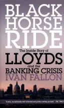 Jazda na čiernom koni - Vnútorný príbeh banky Lloyds a bankovej krízy - Black Horse Ride - The Inside Story of Lloyds and the Banking Crisis