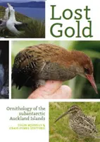 Stratené zlato: Ornitológia subantarktických Aucklandských ostrovov - Lost Gold: Ornithology of the Subantarctic Auckland Islands