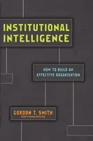 Inštitucionálna inteligencia - Ako vybudovať efektívnu organizáciu - Institutional Intelligence - How to Build an Effective Organization