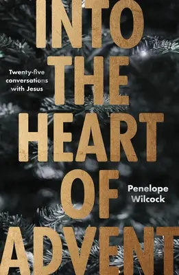 Do srdca adventu: Dvadsaťpäť rozhovorov s Ježišom - Into the Heart of Advent: Twenty-Five Conversations with Jesus