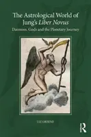 Astrologický svet Jungovho Liber Novus: Daimoni, bohovia a planetárna cesta - The Astrological World of Jung's 'Liber Novus': Daimons, Gods, and the Planetary Journey