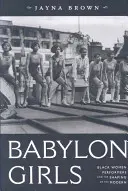 Babylonské dievčatá: Význam černošských umelkýň a formovanie moderného - Babylon Girls: Black Women Performers and the Shaping of the Modern