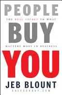 Ľudia si vás kupujú: Skutočné tajomstvo toho, na čom v podnikaní najviac záleží - People Buy You: The Real Secret to What Matters Most in Business