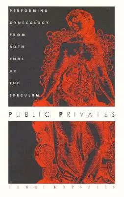 Verejné súkromie: Gynekológia z oboch koncov zrkadla - Public Privates: Performing Gynecology from Both Ends of the Speculum