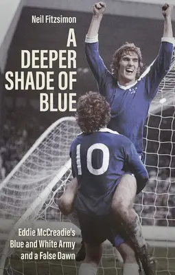 Hlbší odtieň modrej - Modrobiela armáda Eddieho Mccreadieho a falošný úsvit - Deeper Shade of Blue - Eddie Mccreadie's Blue and White Army and a False Dawn