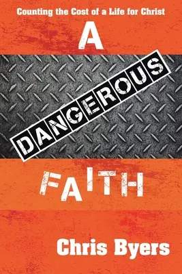 Nebezpečná viera: Nebezpečné nebezpečenstvo: Nebezpečné nebezpečenstvo: Nebezpečné nebezpečenstvo: Nebezpečné nebezpečenstvo - A Dangerous Faith: Counting the Cost of a Life for Christ