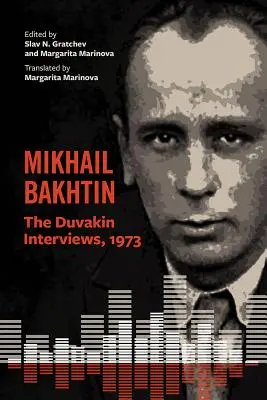 Michail Bachtin: Duvakinove rozhovory, 1973 - Mikhail Bakhtin: The Duvakin Interviews, 1973
