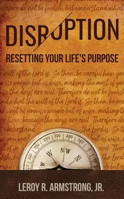 Narušenie: : Znovunastavenie cieľa vášho života - Disruption: : Resetting Your Life's Purpose