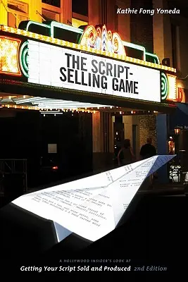 Hra na predaj scenárov: Pohľad hollywoodskych zasvätencov na to, ako získať scenár na predaj a produkciu - The Script Selling Game: A Hollywood Insider's Look at Getting Your Script Sold and Produced
