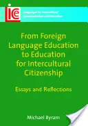 Od výučby cudzích jazykov k výchove k medzikultúrnemu občianstvu: Eseje a reflexie - From Foreign Language Education to Education for Intercultural Citizenship: Essays and Reflections