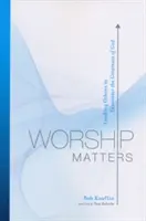 Worship Matters: Vedenie druhých k stretnutiu s Božou veľkosťou - Worship Matters: Leading Others to Encounter the Greatness of God