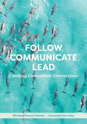 Nasledovať, komunikovať, viesť: Vytváranie kompetentných spojení - Follow, Communicate, Lead: Creating Competent Connections