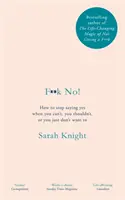 F**k No! - Ako prestať hovoriť áno, keď nemôžete, nemali by ste alebo jednoducho nechcete - F**k No! - How to stop saying yes, when you can't, you shouldn't, or you just don't want to