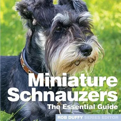 Menšie kníračky: Základná príručka - Miniture Schnauzers: The Essential Guide