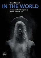 Vo svete: Eseje o súčasnom juhoafrickom umení - In the World: Essays on Contemporary South African Art