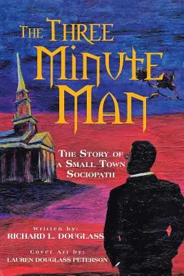 Trojminútový muž: Príbeh sociopata z malého mesta - The Three Minute Man: The Story of a Small Town Sociopath