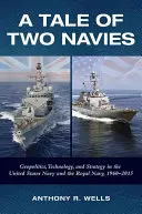 Príbeh dvoch námorníctiev: Geopolitika, technológia a stratégia v námorníctve Spojených štátov a kráľovskom námorníctve v rokoch 1960 - 2015 - A Tale of Two Navies: Geopolitics, Technology, and Strategy in the United States Navy and the Royal Navy, 1960-2015