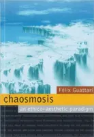 Chaosmosis: Eticko-estetická paradigma - Chaosmosis: An Ethico-Aesthetic Paradigm