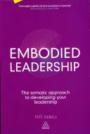 Stelesnené vodcovstvo: Somatický prístup k rozvoju vášho vodcovstva - Embodied Leadership: The Somatic Approach to Developing Your Leadership