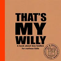 To je môj Willy - Kniha o chlapčenských telách pre zvedavé deti - That's My Willy - A book about boy bodies for curious kids