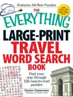 Kniha na hľadanie slov na cestách vo veľkom formáte: Everything Large-Print Travel Word Search Book: Všestranná cestovateľská kniha: Nájdite si cestu cez 150 hádaniek, ktoré sa ľahko čítajú - The Everything Large-Print Travel Word Search Book: Find Your Way Through 150 Easy-To-Read Puzzles