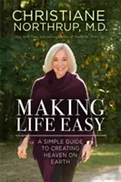Uľahčenie života - Ako môže Božské vnútro uzdraviť vaše telo a váš život - Making Life Easy - How the Divine Inside Can Heal Your Body and Your Life