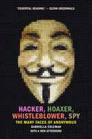 Hacker, hoaxer, whistleblower, špión: Anonymný haker, špión, hľadač, hľadač, hľadač. - Hacker, Hoaxer, Whistleblower, Spy: The Many Faces of Anonymous