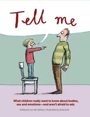 Povedz mi: Čo chcú deti skutočne vedieť o telách, sexe a emóciách - Tell Me: What Children Really Want to Know about Bodies, Sex, and Emotions