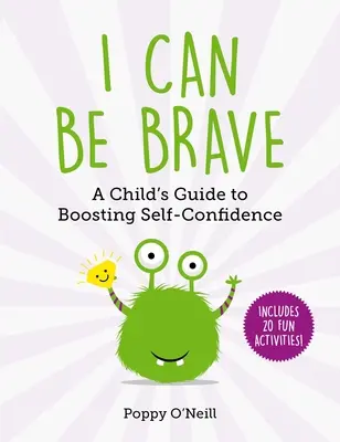Dokážem byť odvážny, 4: Príručka pre dieťa na posilnenie sebadôvery - I Can Be Brave, 4: A Child's Guide to Boosting Self-Confidence