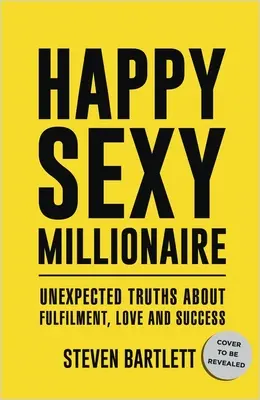 Šťastný sexy milionár: Nečakané pravdy o naplnení, láske a úspechu - Happy Sexy Millionaire: Unexpected Truths about Fulfillment, Love, and Success