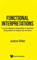 Funkčné výklady: Od interpretácie dialektiky k funkčným interpretáciám analýzy a teórie množín - Functional Interpretations: From the Dialectica Interpretation to Functional Interpretations of Analysis and Set Theory