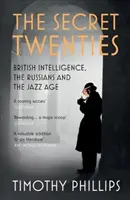 Tajné dvadsiate roky: Britská tajná služba, Rusi a jazzový vek - The Secret Twenties: British Intelligence, the Russians and the Jazz Age