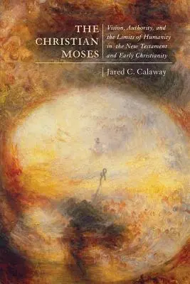 Kresťanský Mojžiš, 2: Vízia, autorita a hranice ľudskosti v Novom zákone a ranom kresťanstve - The Christian Moses, 2: Vision, Authority, and the Limits of Humanity in the New Testament and Early Christianity