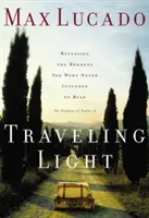 Cestovať naľahko: Zbavte sa bremien, ktoré ste nikdy nemali niesť - Traveling Light: Releasing the Burdens You Were Never Intended to Bear