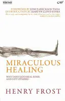 Zázračné uzdravenie: Prečo Boh niektorých uzdravuje a iných nie? - Miraculous Healing: Why Does God Heal Some and Not Others?