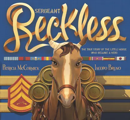 Seržant Bezohľadný: Skutočný príbeh malého koňa, ktorý sa stal hrdinom - Sergeant Reckless: The True Story of the Little Horse Who Became a Hero
