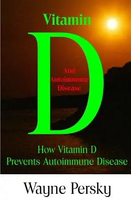 Nedostatok vitamínu D a autoimunitné ochorenia: Ako vitamín D predchádza autoimunitným ochoreniam - Vitamin D Deficiency and Autoimmune Disease: How Vitamin D Prevents Autoimmune Disease